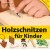 ellenwood_holzschnitzen_fuer_kinder-large.jpg